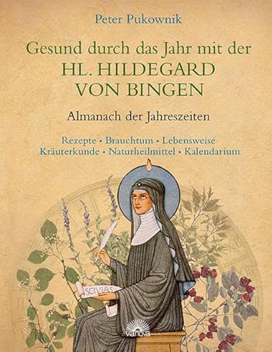 Gesund durch das Jahr mit der HL. HILDEGARD VON BINGEN: Almanach der Jahreszeiten - Rezepte, Brauchtum, Lebensweise, Kräuterkunde, Naturheilmittel, Kalendarium