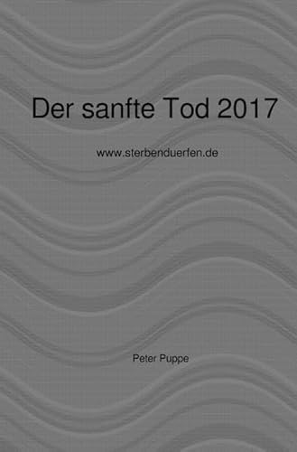 Der sanfte Tod 2017: www.sterbenduerfen.de von epubli