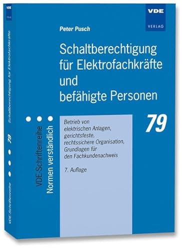 Schaltberechtigung für Elektrofachkräfte und befähigte Personen: Betrieb von elektrischen Anlagen, gerichtsfeste, rechtssichere Organisation, ... (VDE-Schriftenreihe – Normen verständlich)