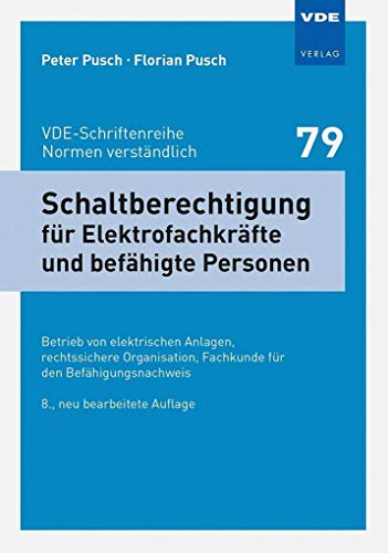 Schaltberechtigung für Elektrofachkräfte und befähigte Personen: Betrieb von elektrischen Anlagen, rechtssichere Organisation, Fachkunde für den ... ... Fachkunde für den Befähigungsnachweis