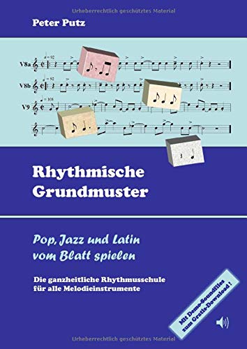 Rhythmische Grundmuster: Pop, Jazz und Latin vom Blatt spielen - Die ganzheitliche Rhythmusschule für alle Melodieinstrumente