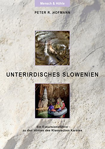 Unterirdisches Slowenien: Ein Exkursionsführer zu den Höhlen des Klassischen Karstes von Books on Demand
