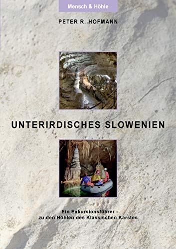 Unterirdisches Slowenien: Ein Exkursionsführer zu den Höhlen des Klassischen Karstes Unterirdisches Slowenien: Ein Exkursionsführer zu den Höhlen des Klassischen Karstes