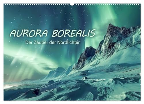 Aurora Borealis - Der Zauber der Nordlichter (Wandkalender 2025 DIN A2 quer), CALVENDO Monatskalender