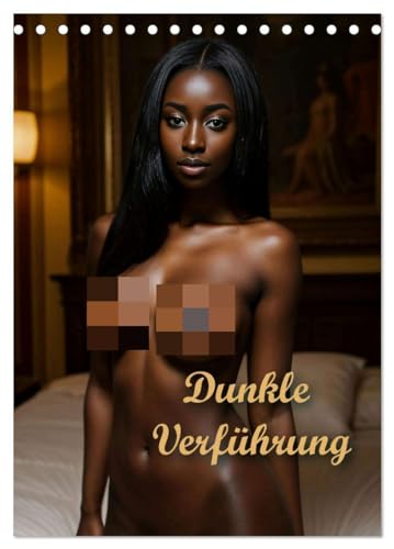 Dunkle Verführung (Tischkalender 2025 DIN A5 hoch), CALVENDO Monatskalender: Dunkelhäutige Frauen in sinnlichen Posen (CALVENDO Erotik) von CALVENDO