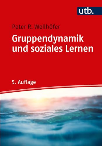 Gruppendynamik und soziales Lernen: Theorie und Praxis der Arbeit mit Gruppen von UTB GmbH