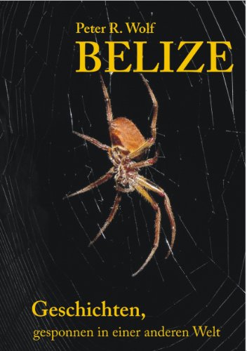 Belize - Geschichten,: gesponnen in einer anderen Welt von Books on Demand GmbH