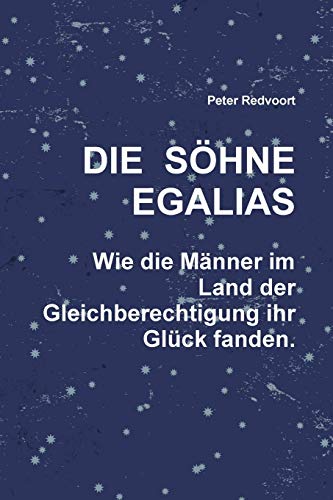 Die Söhne Egalias. Wie Die Männer im Land der Gleichberechtigung ihr Glück fanden von Lulu