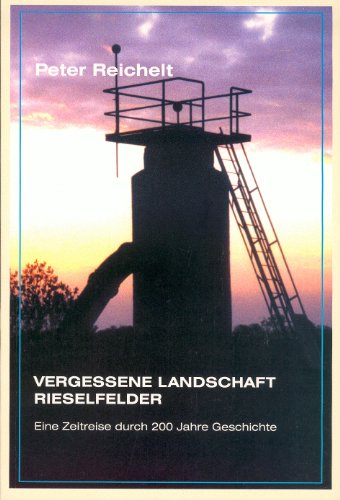 Vergessene Landschaft Rieselfelder: Eine Zeitreise durch 200 Jahre Geschichte