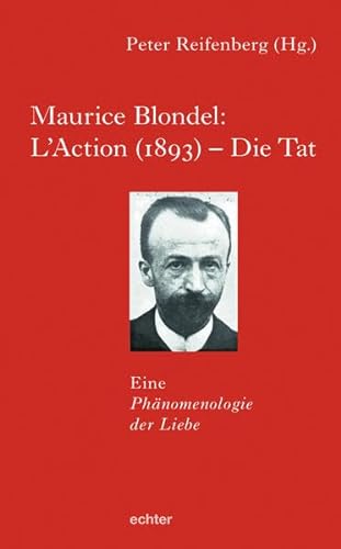 Maurice Blondel: L'Action (1893) - Die Tat: Eine Phänomenologie der Liebe von Echter Verlag GmbH