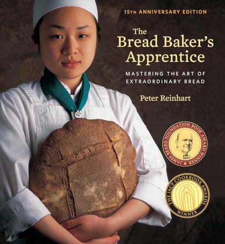 The Bread Baker's Apprentice, 15th Anniversary Edition: Mastering the Art of Extraordinary Bread [A Baking Book] von Ten Speed Press