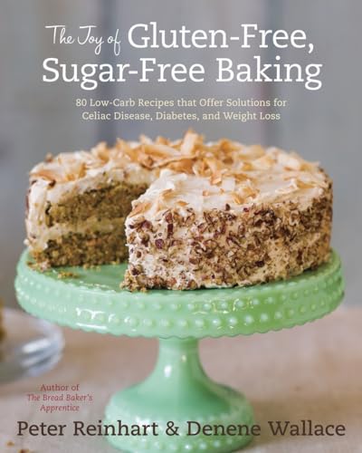 The Joy of Gluten-Free, Sugar-Free Baking: 80 Low-Carb Recipes that Offer Solutions for Celiac Disease, Diabetes, and Weight Loss von Ten Speed Press