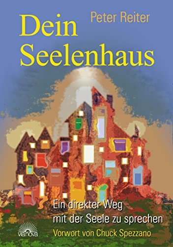 Dein Seelenhaus: Ein direkter Weg mit seiner Seele zu sprechen von Via Nova, Verlag