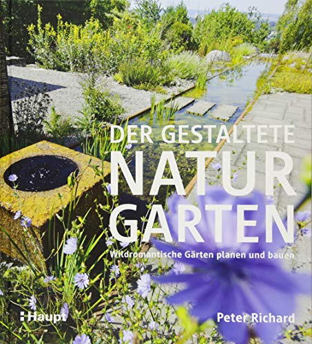 Der gestaltete Naturgarten: Wildromantische Gärten planen und bauen von Haupt Verlag AG