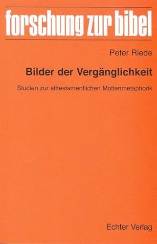 Bilder der Vergänglichkeit: Studien zur alttestamentlichen Mottenmetaphorik (Forschung zur Bibel) von Echter Verlag GmbH