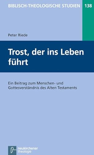 Trost, der ins Leben führt: Ein Beitrag zum Menschen- und Gottesverständnis des Alten Testaments (Biblisch-Theologische Studien)