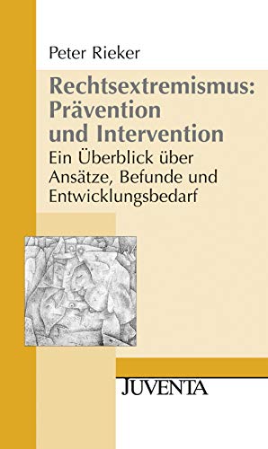 Rechtsextremismus: Prävention und Intervention: Ein Überblick über Ansätze, Befunde und Entwicklungsbedarf (Juventa Paperback) von Beltz Juventa