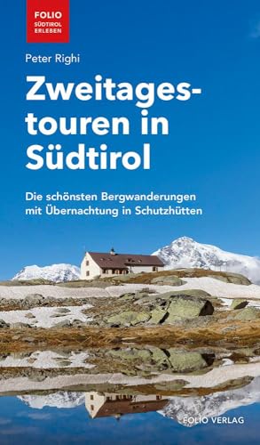 Zweitagestouren in Südtirol. Die schönsten Bergwanderungen mit Übernachtung in Schutzhütten ("Folio - Südtirol erleben") von Folio