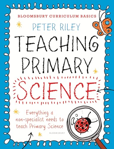 Bloomsbury Curriculum Basics: Teaching Primary Science: Everything A Non-specialist Needs To Know To Teach Primary Science von Featherstone Education