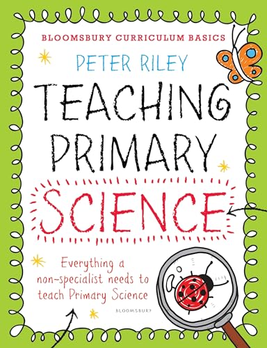 Bloomsbury Curriculum Basics: Teaching Primary Science: Everything A Non-specialist Needs To Know To Teach Primary Science von Featherstone Education