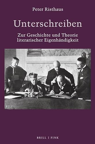 Unterschreiben: Zur Geschichte und Theorie literarischer Eigenhändigkeit (Literatur und Recht) von Brill I Fink