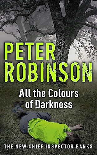 All the Colours of Darkness: DCI Banks 18 All the Colours of Darkness: DCI Banks 18