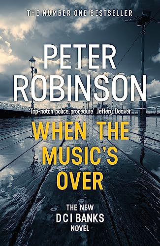 When the Music's Over: The 23rd DCI Banks novel from The Master of the Police Procedural When the Music's Over: The 23rd DCI Banks novel from The Master of the Police Procedural