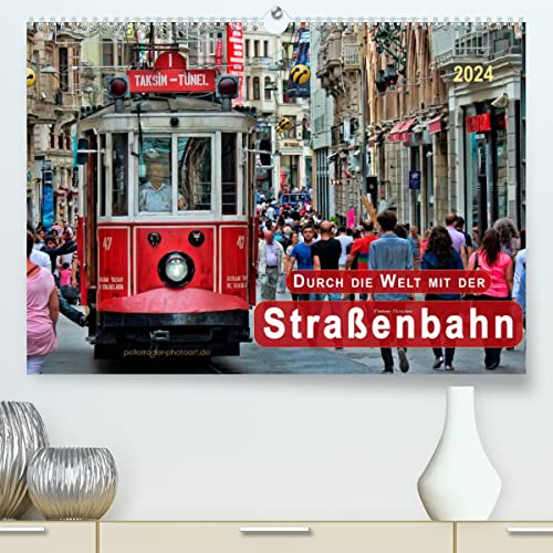Durch die Welt mit der Straßenbahn (hochwertiger Premium Wandkalender 2024 DIN A2 quer), Kunstdruck in Hochglanz