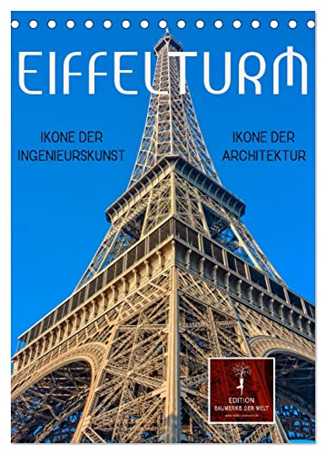 Eiffelturm - Ikone der Architektur, Ikone der Ingenieurskunst (Tischkalender 2024 DIN A5 hoch), CALVENDO Monatskalender von CALVENDO