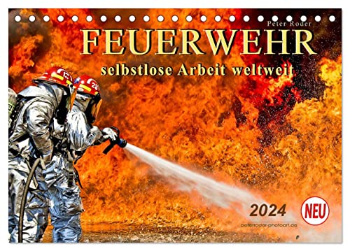 Feuerwehr - selbstlose Arbeit weltweit (Tischkalender 2024 DIN A5 quer), CALVENDO Monatskalender von CALVENDO