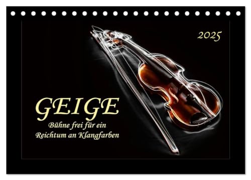 Geige - Bühne frei für ein Reichtum an Klangfarben (Tischkalender 2025 DIN A5 quer), CALVENDO Monatskalender von CALVENDO