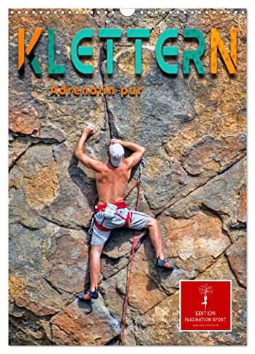 Klettern - Adrenalin pur (Wandkalender 2024 DIN A3 hoch), CALVENDO Monatskalender