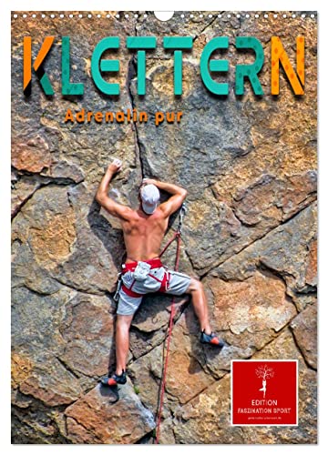 Klettern - Adrenalin pur (Wandkalender 2025 DIN A3 hoch), CALVENDO Monatskalender von CALVENDO