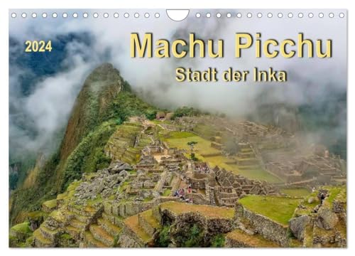 Machu Picchu - Stadt der Inka (Wandkalender 2024 DIN A4 quer), CALVENDO Monatskalender: Machu Picchu, Ruinenstadt der Inka mit besonderem Reiz und ... Lage hoch in den Gipfeln der Anden Perus. von CALVENDO