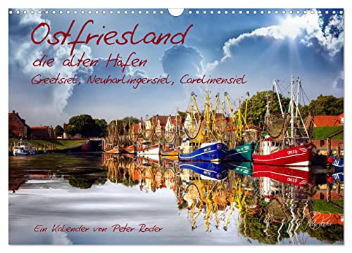 Ostfriesland, die alten Häfen - Greetsiel, Neuharlingersiel, Carolinensiel (Wandkalender 2024 DIN A3 quer), CALVENDO Monatskalender von CALVENDO