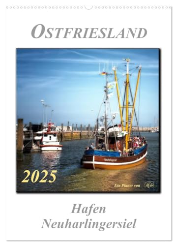 Ostfriesland - Hafen Neuharlingersiel (Wandkalender 2025 DIN A2 hoch), CALVENDO Monatskalender von CALVENDO