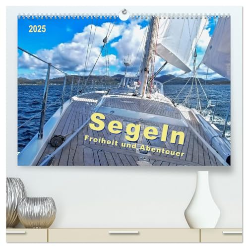 Segeln - Freiheit und Abenteuer (hochwertiger Premium Wandkalender 2025 DIN A2 quer), Kunstdruck in Hochglanz von CALVENDO