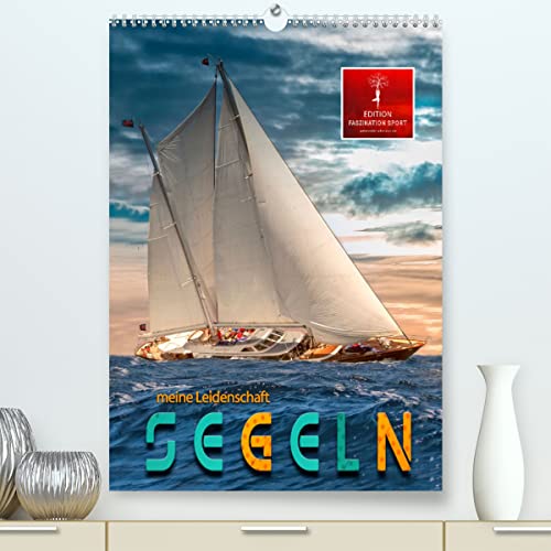 Segeln - meine Leidenschaft (hochwertiger Premium Wandkalender 2024 DIN A2 hoch), Kunstdruck in Hochglanz