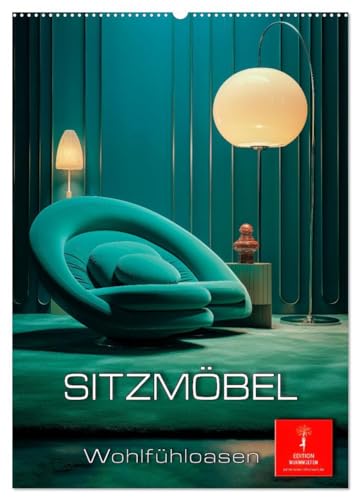 Sitzmöbel Wohlfühloasen (Wandkalender 2025 DIN A2 hoch), CALVENDO Monatskalender: Sitzmöbel Wohlfühloasen ¿ ein Schaufenster für modernes Design und futuristische Ästhetik von CALVENDO