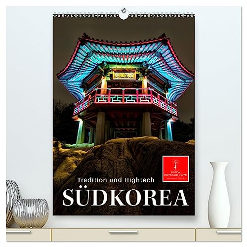 Südkorea - Tradition und Hightech (hochwertiger Premium Wandkalender 2025 DIN A2 hoch), Kunstdruck in Hochglanz