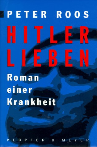 Hitler Lieben, Roman einer Krankheit