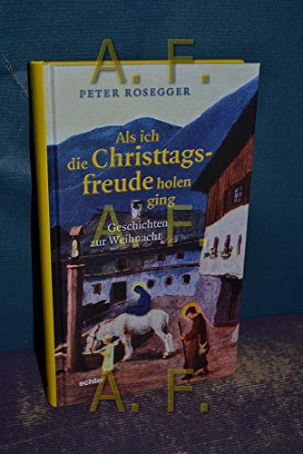 Als ich die Christtagsfreude holen ging: Geschichten zur Weihnacht von Echter Verlag GmbH