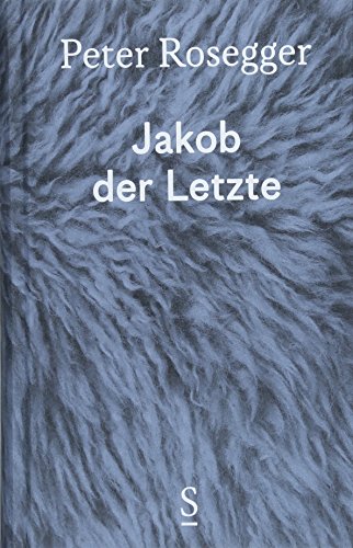 Jakob der Letzte: Eine Waldbauerngeschichte aus unseren Tagen Ausgewählte Werke in Einzelbänden, Band 2