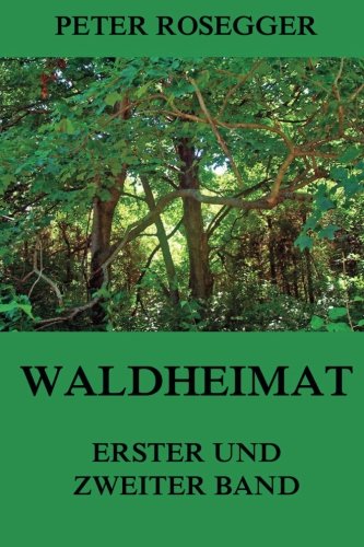 Waldheimat - Erster und Zweiter Band: Erzählungen aus der Jugendzeit von Jazzybee Verlag