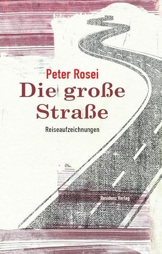 Die große Straße: Reiseaufzeichnungen von Residenz Verlag