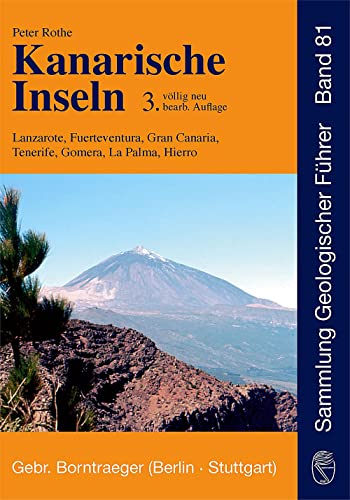 Kanarische Inseln: Lanzarote, Fuerteventura, Gran Canaria, Tenerife, Gomera, La Palma, Hierro (Sammlung geologischer Führer) von Borntraeger Gebrueder