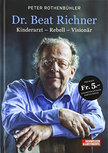 Dr. Beat Richner: Kinderarzt - Rebell - Visionär von Beobachter-Edition