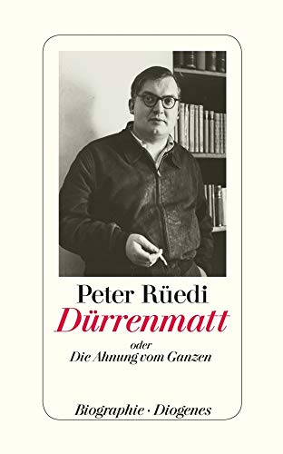 Dürrenmatt: oder Die Ahnung vom Ganzen von Diogenes Verlag AG
