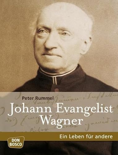 Johann Evangelist Wagner: Ein Leben für andere Johann Evangelist Wagner: Ein Leben für andere