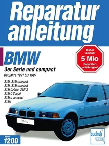 BMW 3er-Serie und compact: Baureihe 1991 bis 1997 (Reparaturanleitungen) von Bucheli Verlags AG